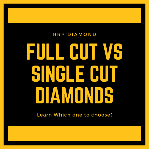 Full Cut Diamonds vs Single Cut Diamonds